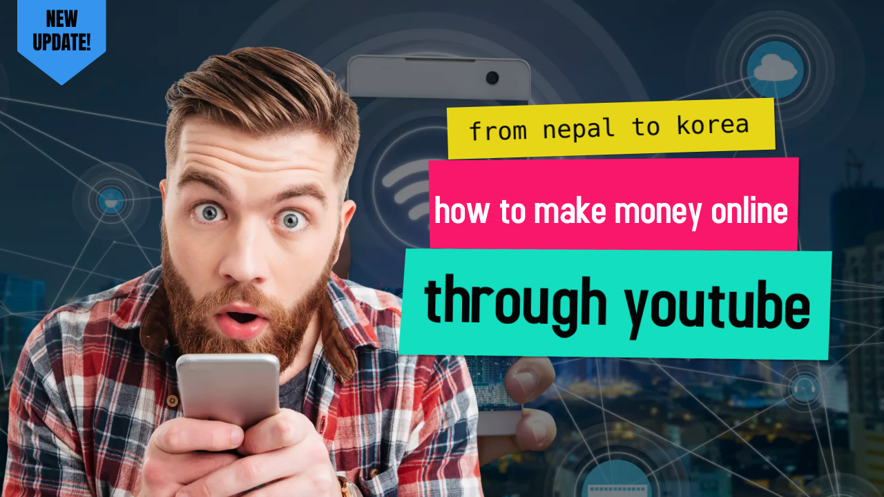 from nepal to korea: how to make money online through youtube and recharge your mobile for free
